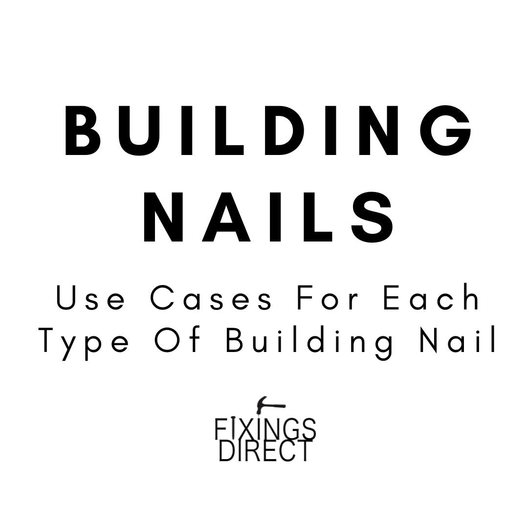 A Guide For All Types Of Building & DIY Nails